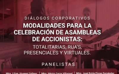Diálogos Corporativos. Modalidades para la celebración de Asambleas de Accionistas: Totalitarias, RUA’s, Presenciales y Virtuales.